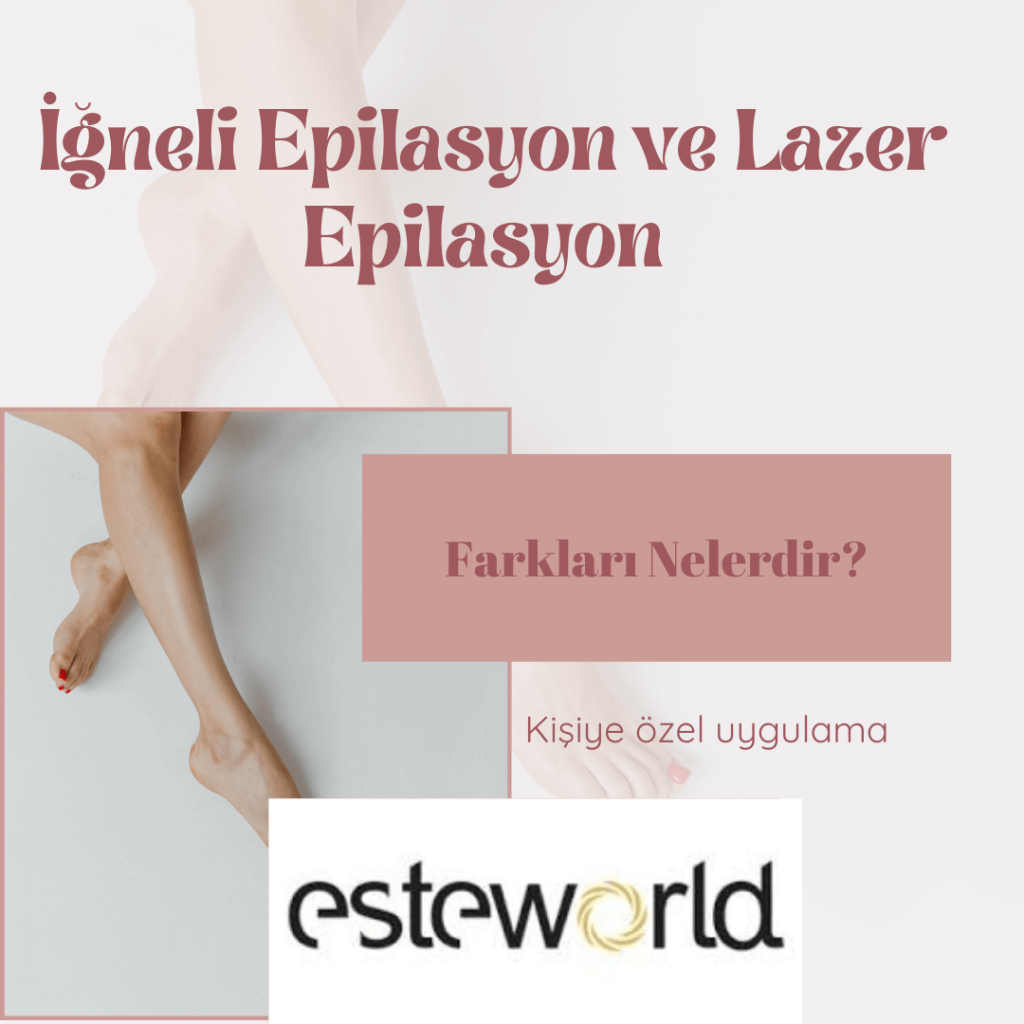 İğneli Lazer Epilasyon ve Lazer Epilasyon Farkları Nelerdir